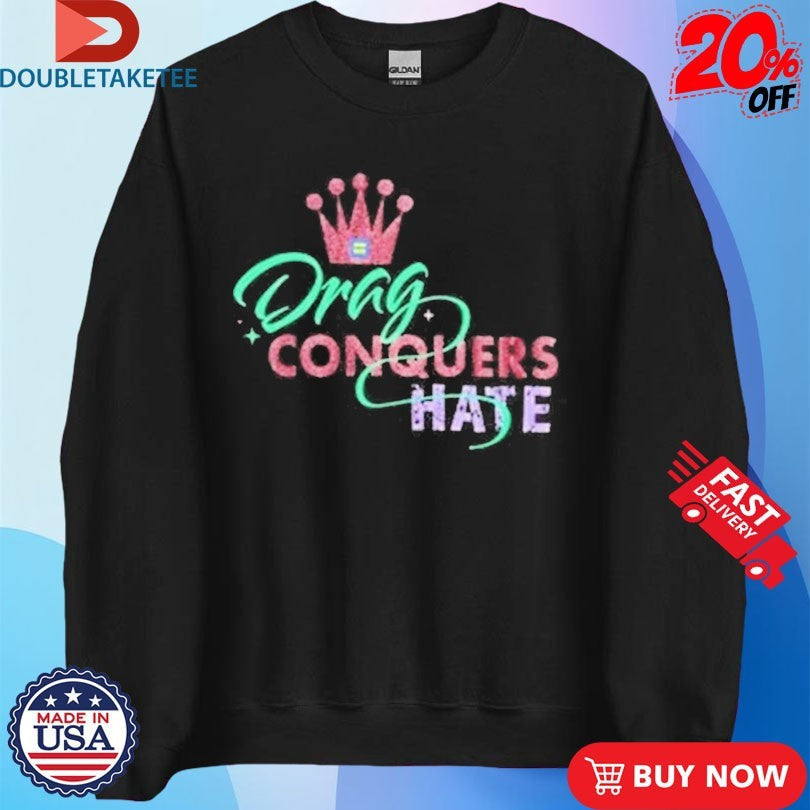 Official Drag Conquers Hate Human Rights Campaign Shirts Unisex , , , Long Sleeve Tee