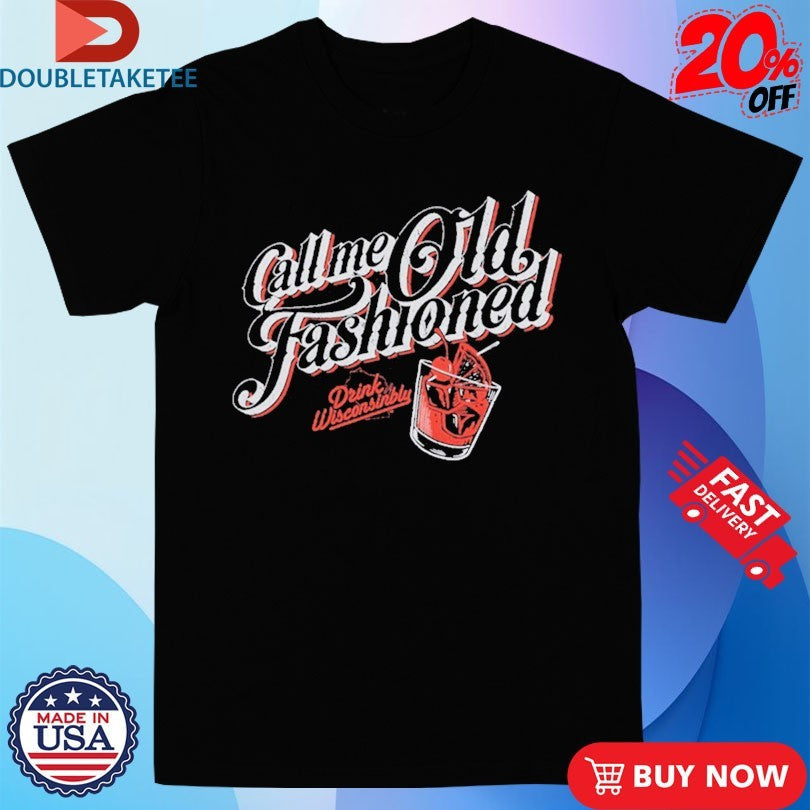 Official Drink Wisconsinbly Call Me Old Fashioned Shirts Unisex , , , Long Sleeve Tee
