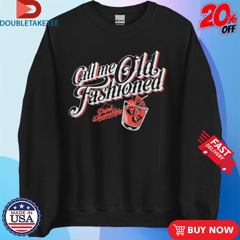 Official Drink Wisconsinbly Call Me Old Fashioned Shirts Unisex , , , Long Sleeve Tee