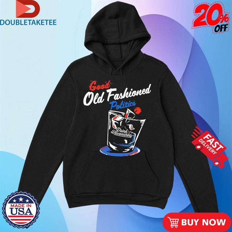 Official Drink Wisconsinbly Good Old Fashioned Politics Shirts Unisex , , , Long Sleeve Tee