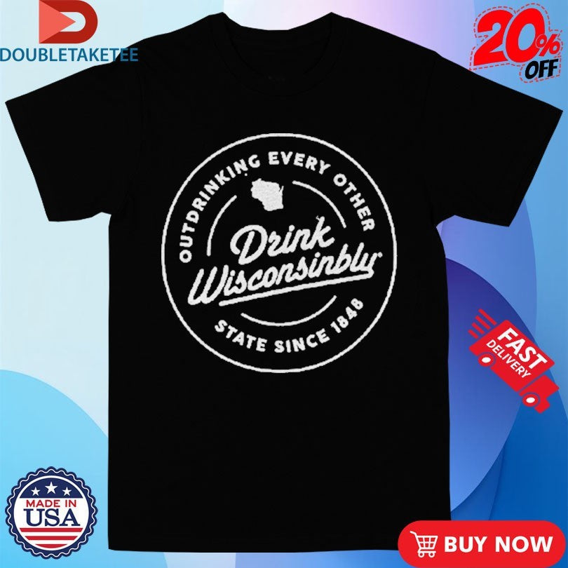 Official Drink Wisconsinbly Outdrinking Every Other State Since 1848 Shirts Unisex , , , Long Sleeve Tee