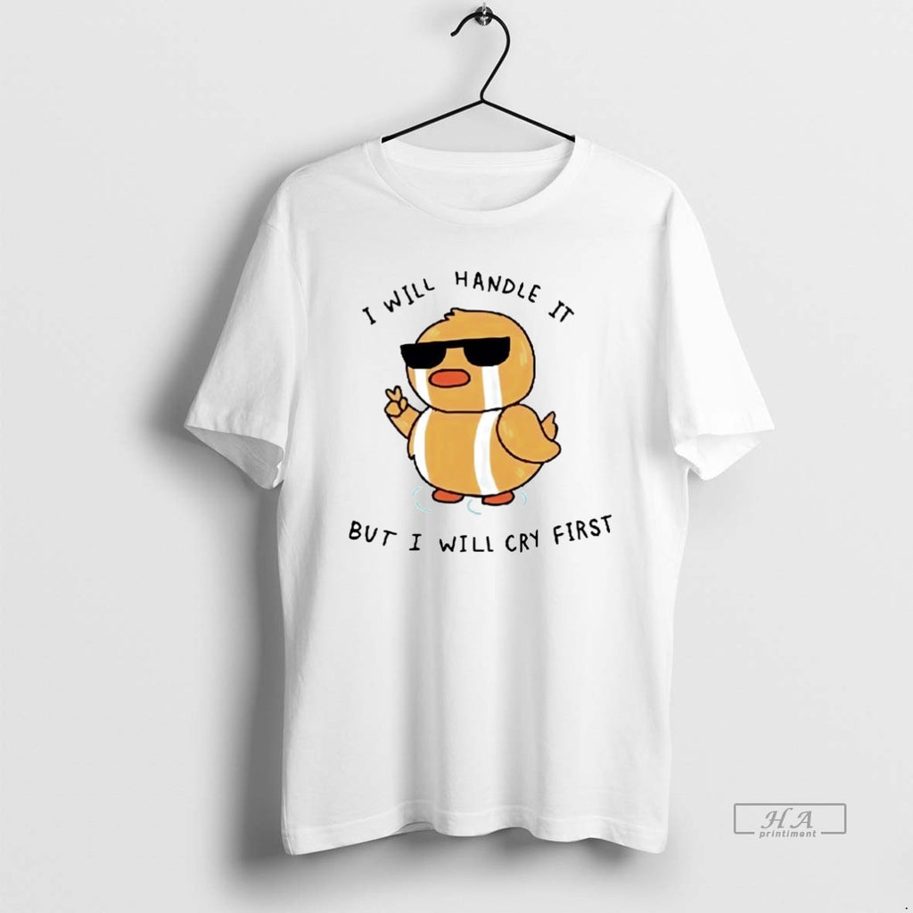 Official Duck I Will Handle It But I Will Cry First