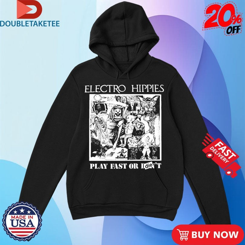 Official Electro Hippies Play Fast Or Die Shirts Unisex , , , Long Sleeve Tee