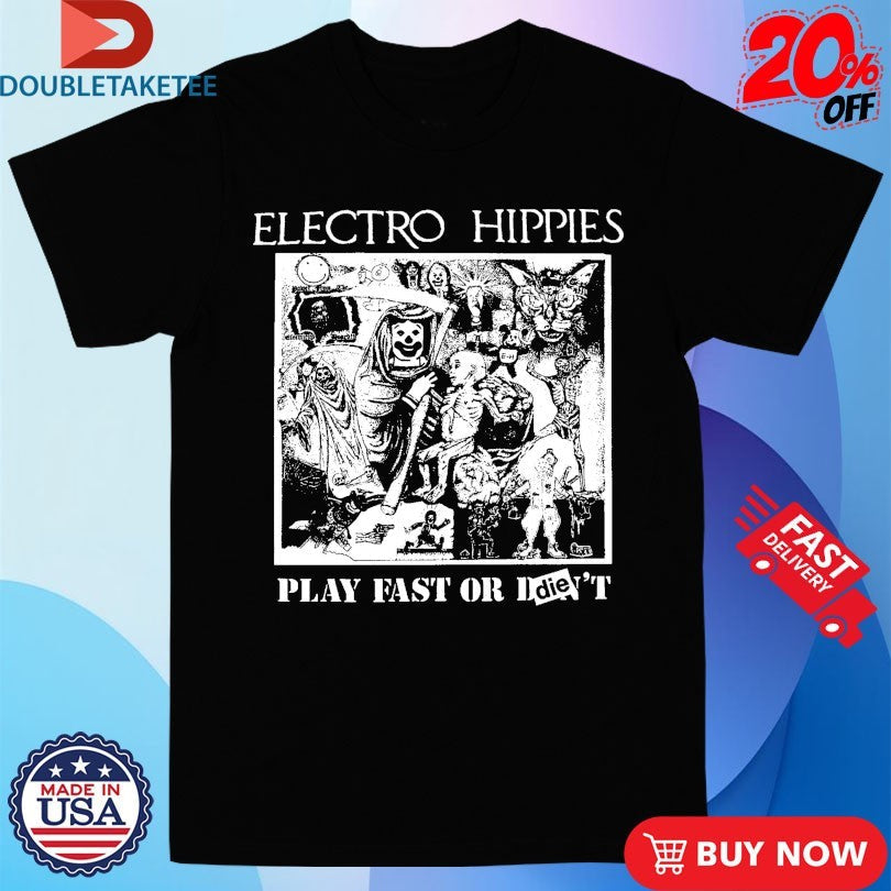 Official Electro Hippies Play Fast Or Die Shirts Unisex , , , Long Sleeve Tee