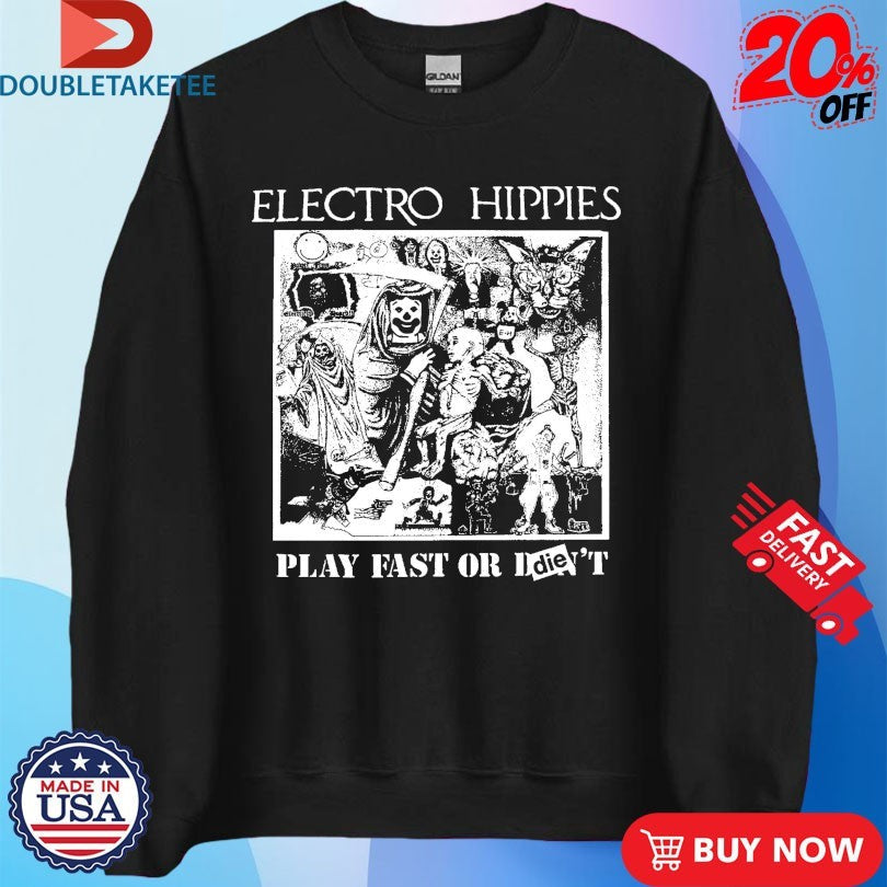 Official Electro Hippies Play Fast Or Die Shirts Unisex , , , Long Sleeve Tee