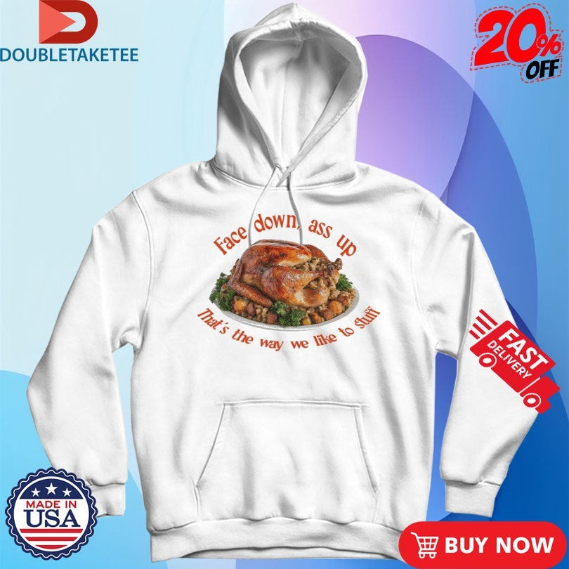 Official Face Down…That’s The Way We Like To Stuff Thanksgiving Shirts Unisex , , , Long Sleeve Tee