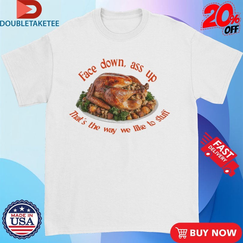 Official Face Down…That’s The Way We Like To Stuff Thanksgiving Shirts Unisex , , , Long Sleeve Tee