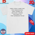 Official First They Came For The Immigrants And I Spoke Up Because I Know The Rest Of The Goddamn Poem Shirts