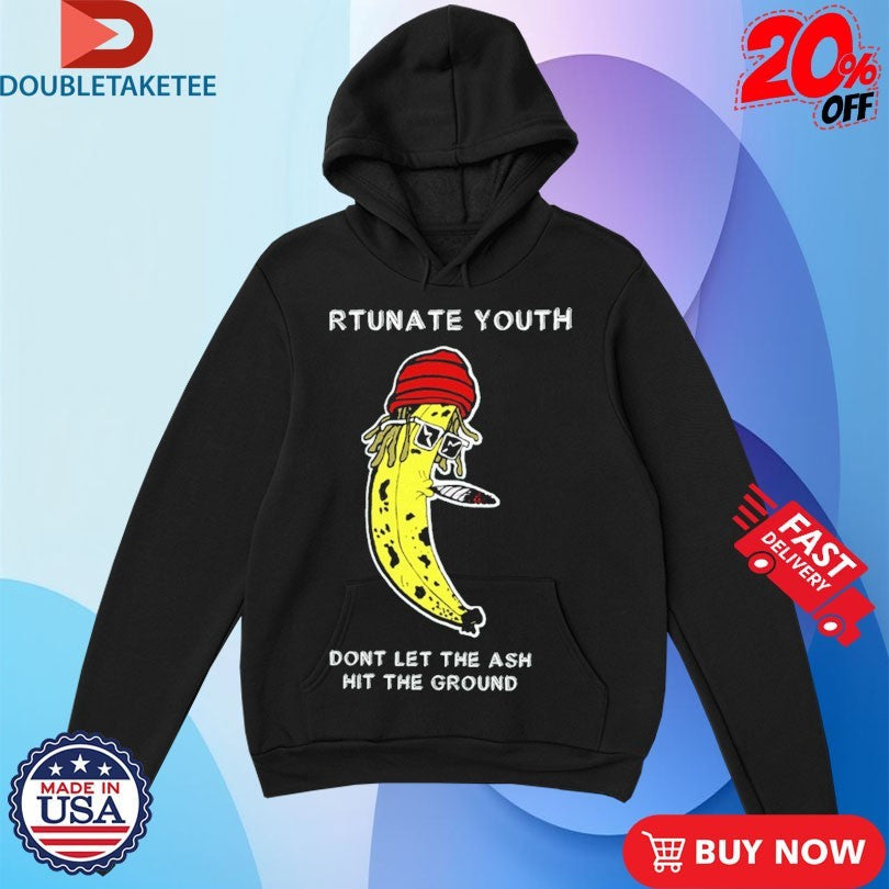 Official Fortunate Youth Don’t Let The Ash Hit The Ground Smoking Banana Shirts Unisex , , , Long Sleeve Tee