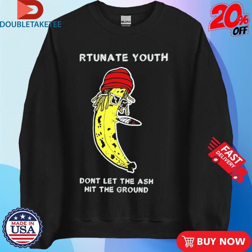 Official Fortunate Youth Don’t Let The Ash Hit The Ground Smoking Banana Shirts Unisex , , , Long Sleeve Tee