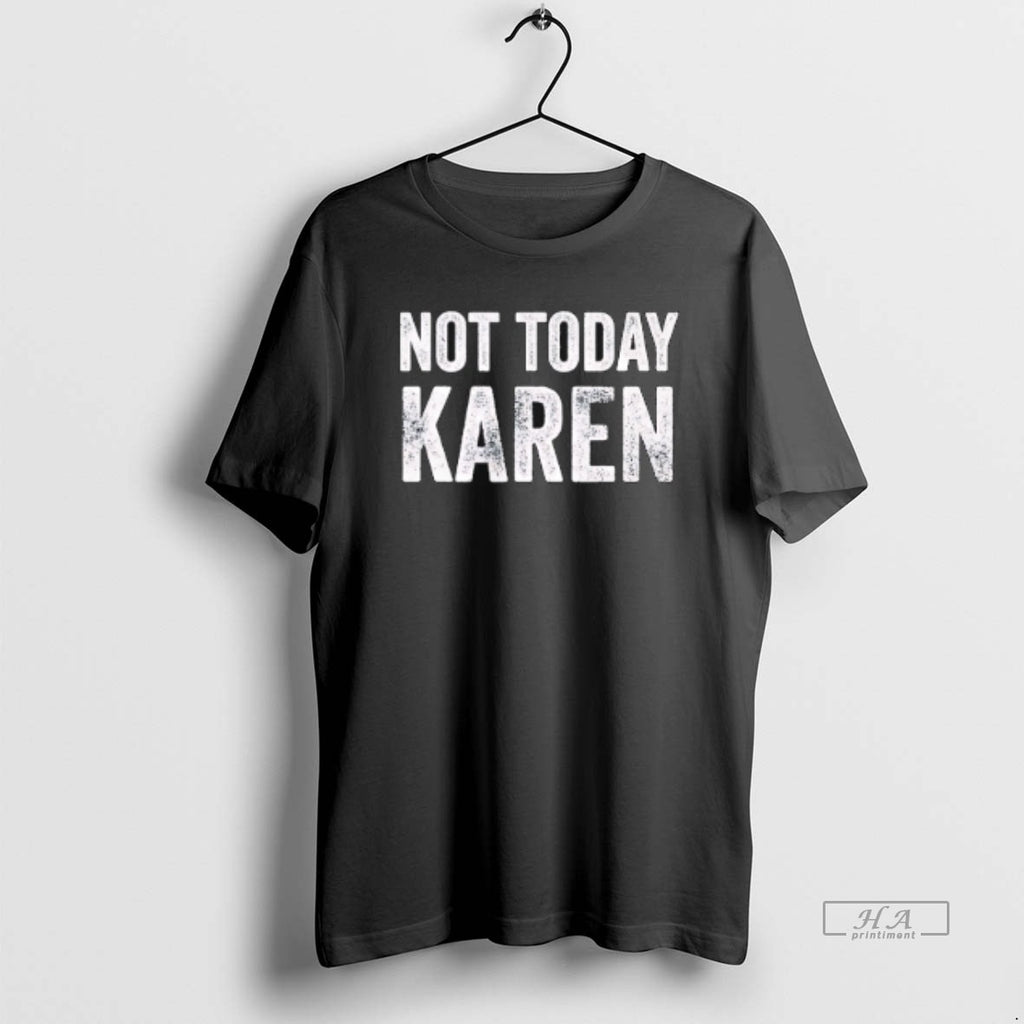 Official Funny Not Today Karen