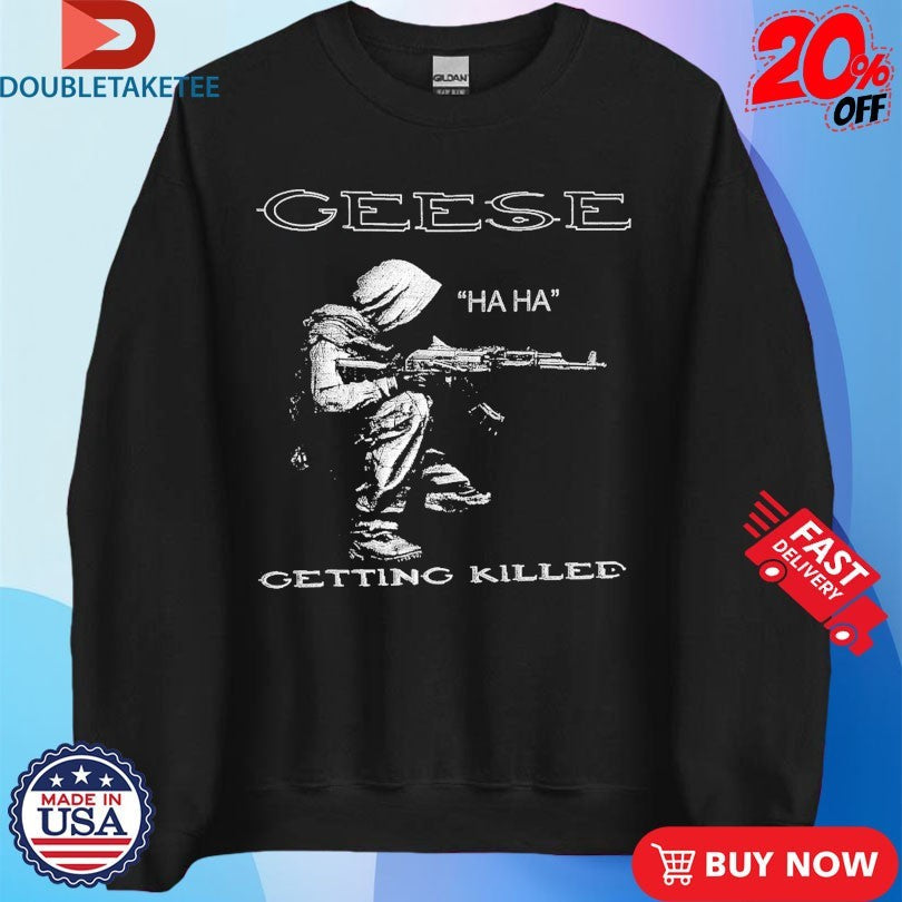Official Geese Getting Killed Haha Shirts Unisex , , , Long Sleeve Tee