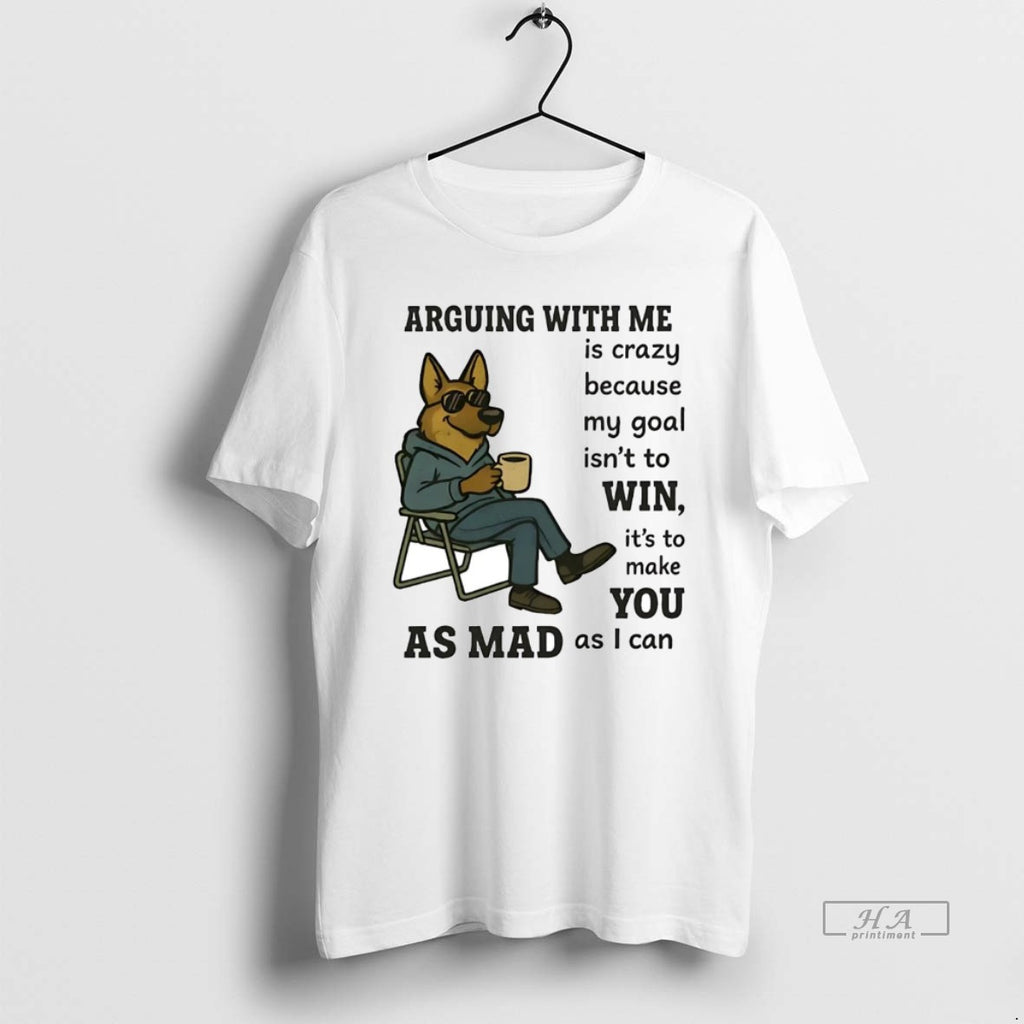 Official German Shepherd Arguing With Me Is Crazy Because My Goal Isnt To Win