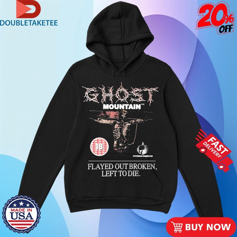 Official Ghost Mountain Flayed Out Broken Left To Die Shirts Unisex , , , Long Sleeve Tee