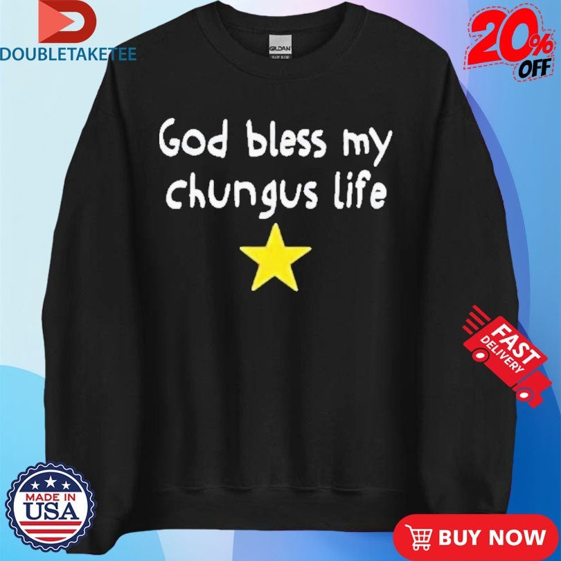 Official God Bless My Beautiful Chungus Life Star Shirts Unisex , , , Long Sleeve Tee