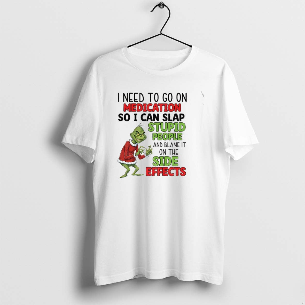Official Grinch I Need Go Medication So I Can Blame Side Effects