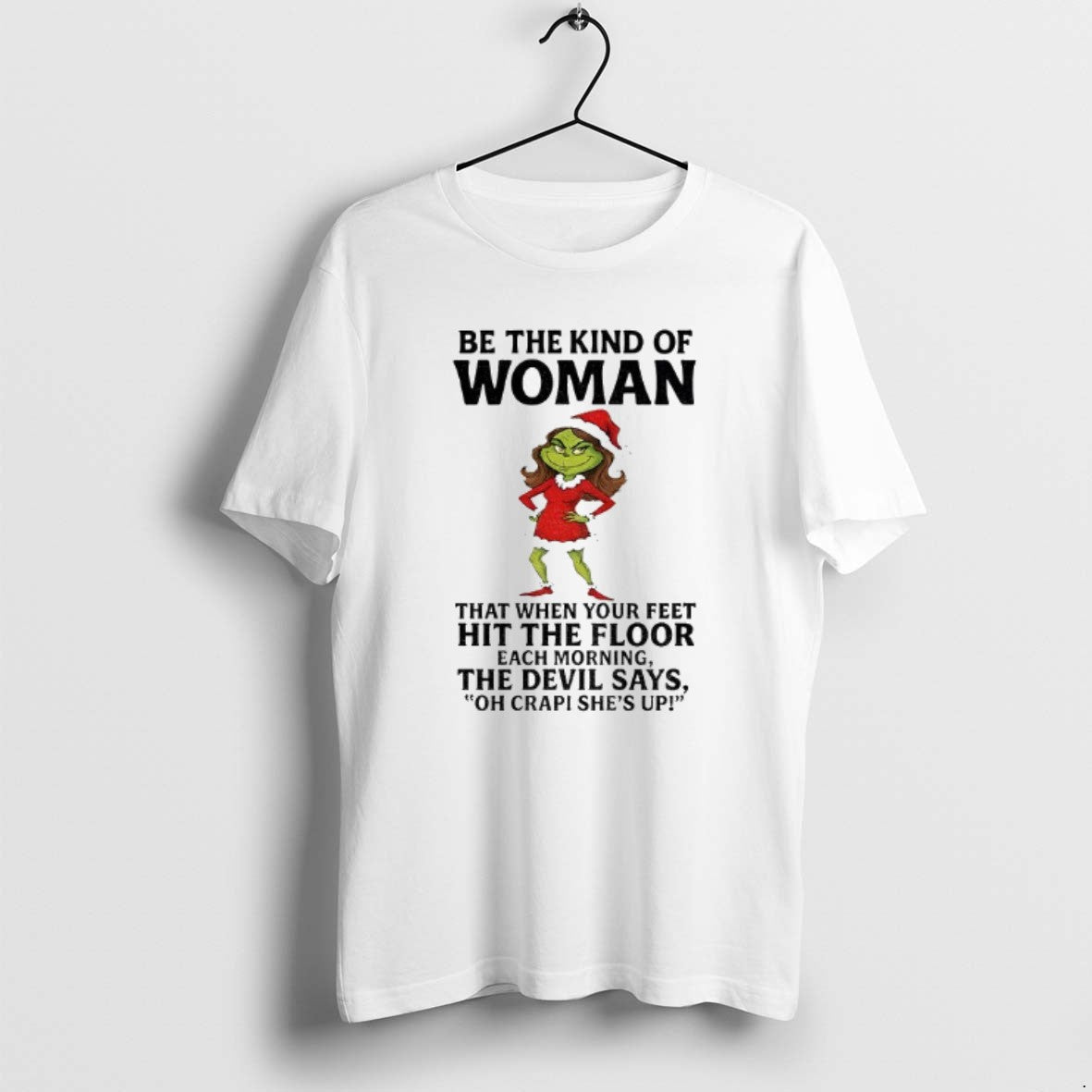 Official Grinch Santa Be Kind Woman That When Your Feet Hit Floor