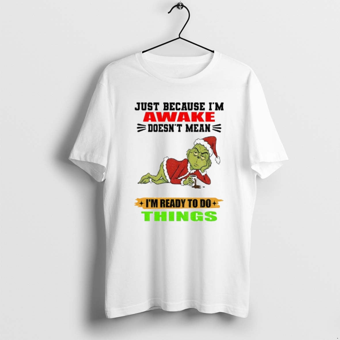 Official Grinch Santa Just Because Im Awake Doesnt Mean Im Ready Do Things