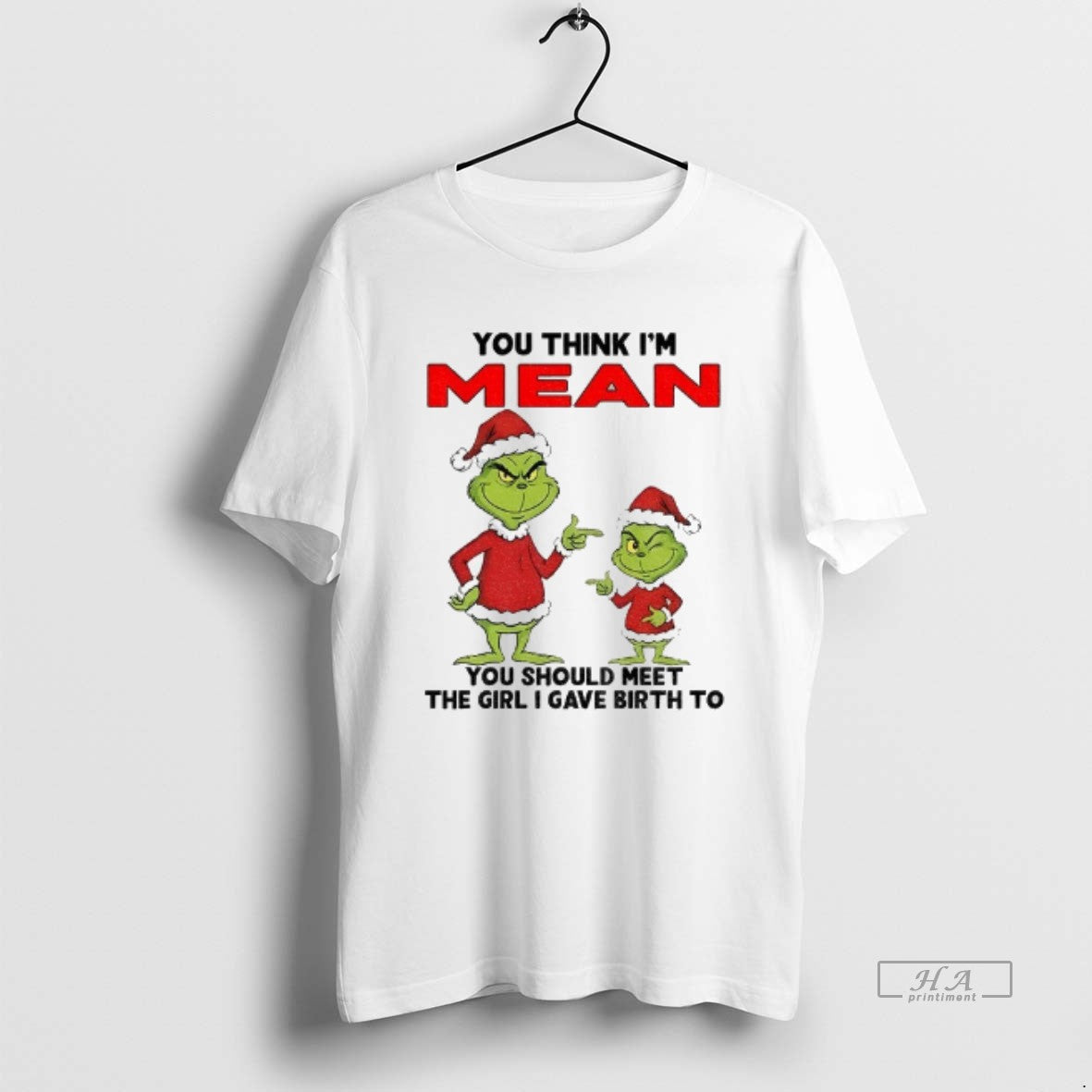 Official Grinch Santa You Think Im Mean You Should Meet Girl I Gave Birth
