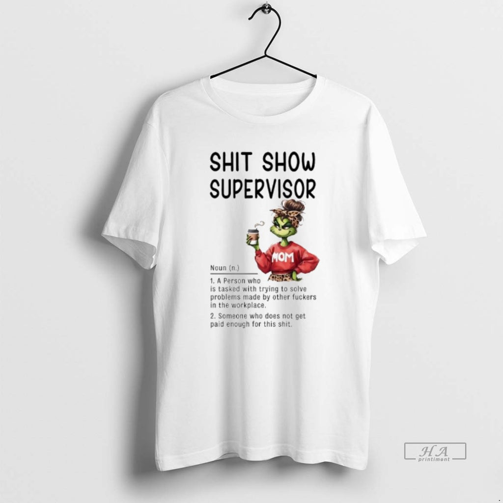 Official Grinch Shit Show Supervisor A Person Tasked With Solving Problems Created By Others In