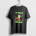 Official Grinch If I Woke Up Nothing Hurt I Would Think I Was Dead