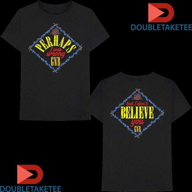 Official Guns N’ Roses Perhaps I Was Wrong But I Don’t Believe You Shirts Unisex , , , Long Sleeve Tee