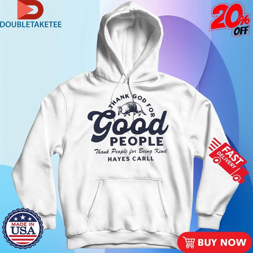Official Hayes Carll Thank God For Good People Shirts Unisex , , , Long Sleeve Tee