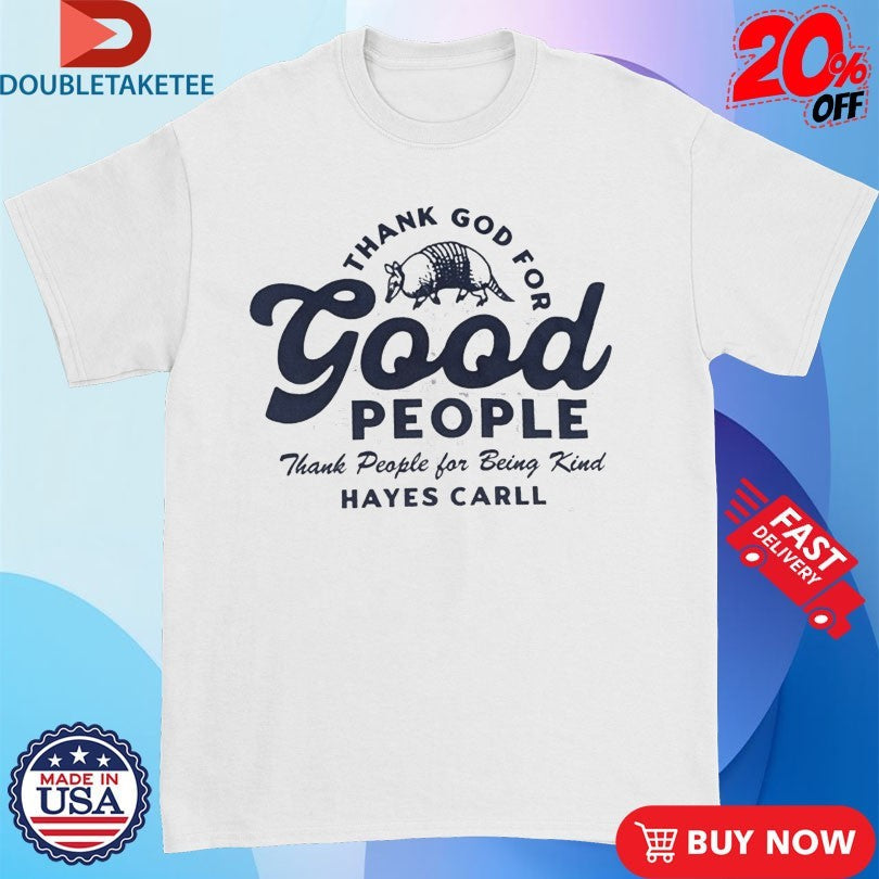 Official Hayes Carll Thank God For Good People Shirts Unisex , , , Long Sleeve Tee