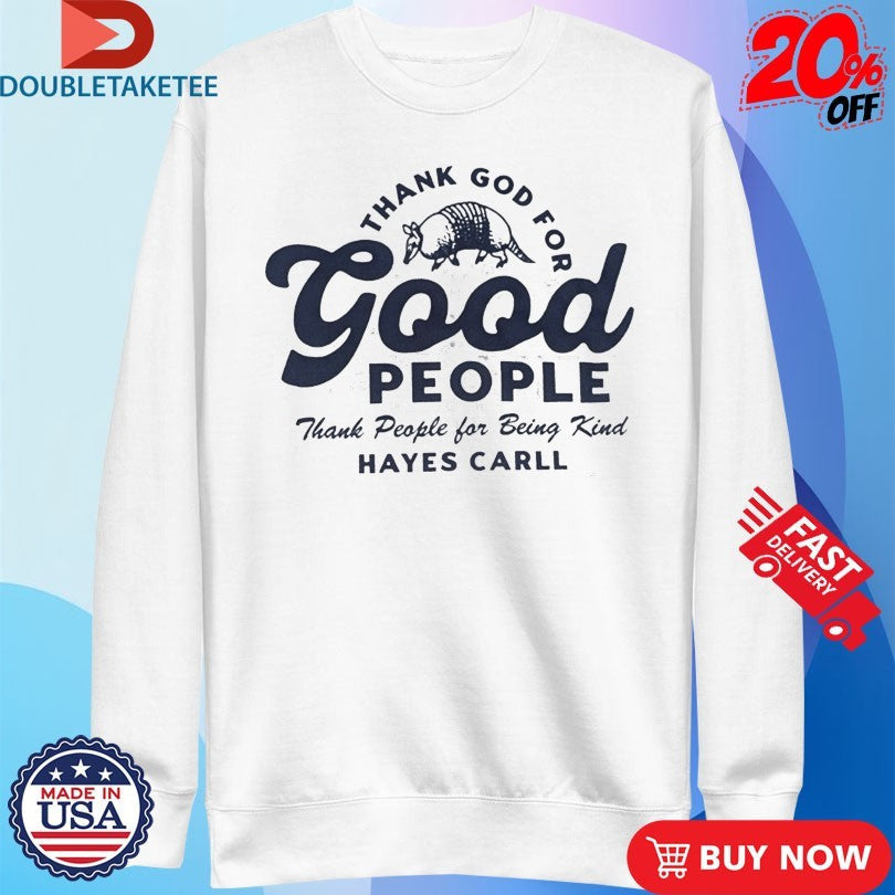 Official Hayes Carll Thank God For Good People Shirts Unisex , , , Long Sleeve Tee