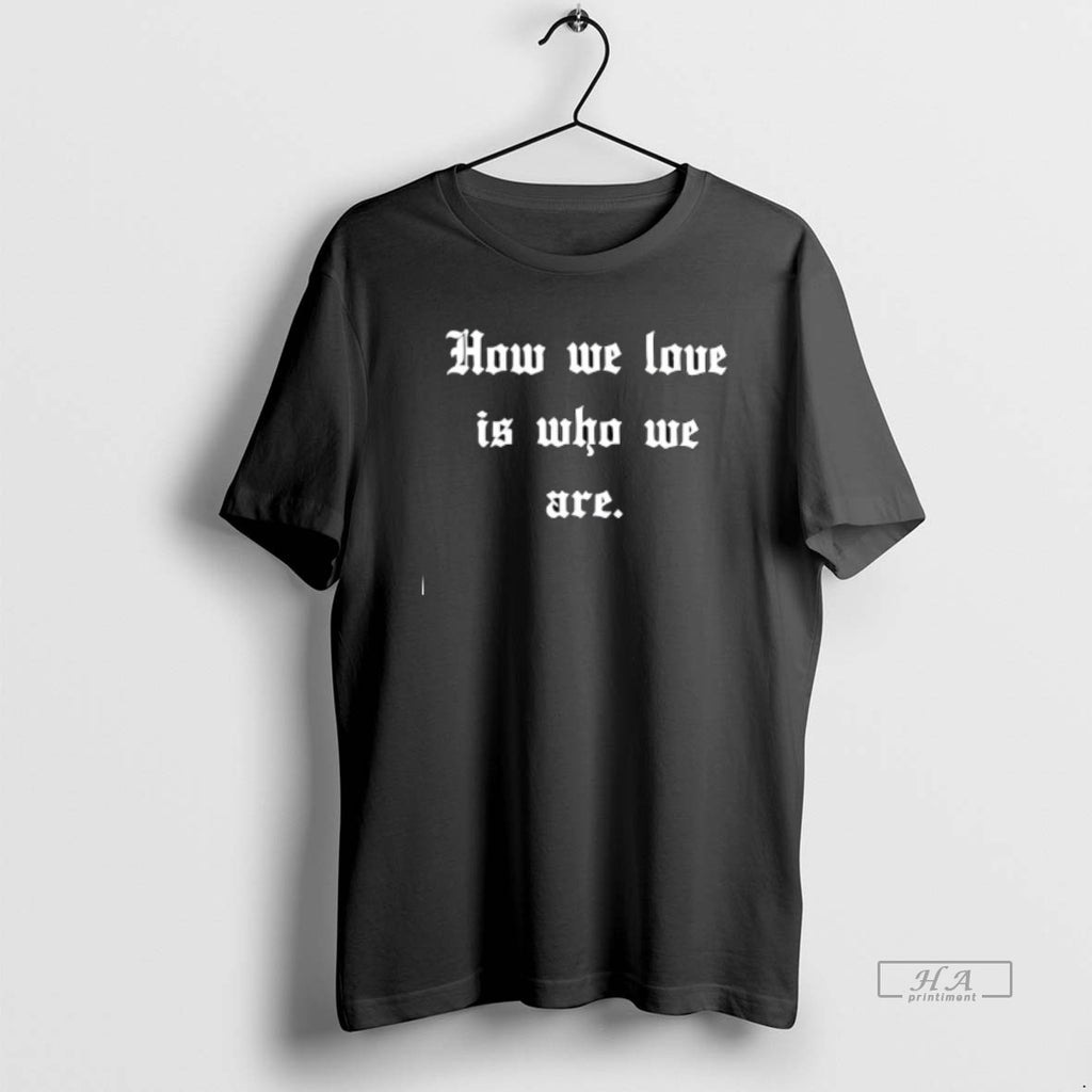 Official How We Love Is Who We Are