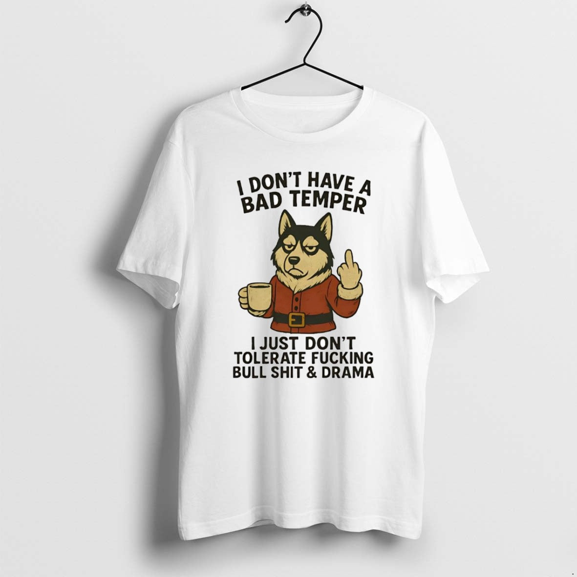 Official Husky I Dont Have Bad Temper I Just Dont Tolerate Fucking