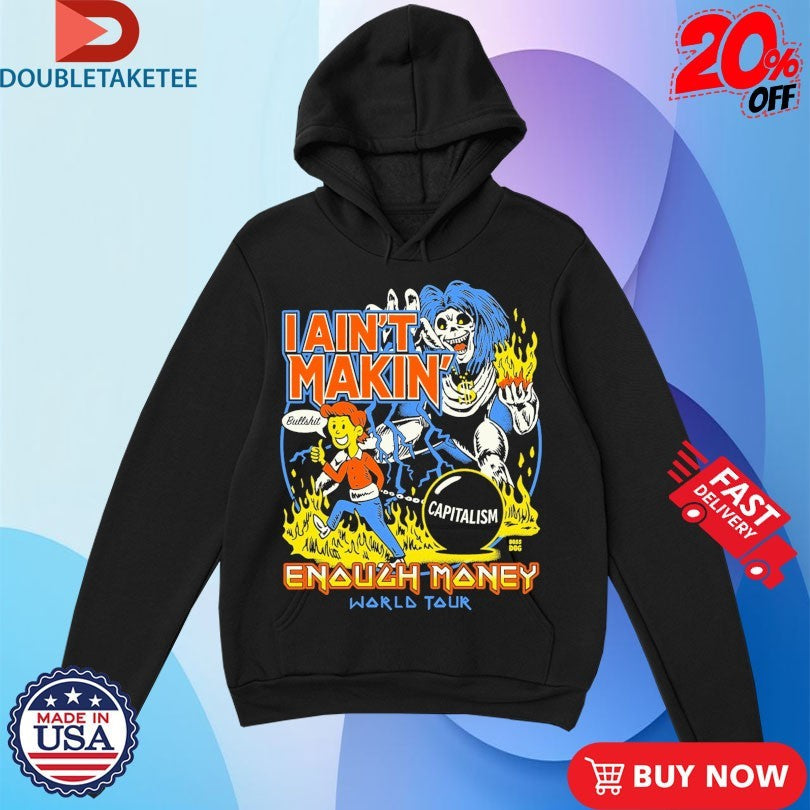 Official I Ain’t Makin’ Enough Money World Tour Bullshit Capitalism Shirts Unisex , , , Long Sleeve Tee