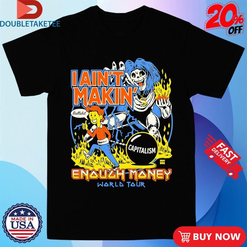 Official I Ain’t Makin’ Enough Money World Tour Bullshit Capitalism Shirts Unisex , , , Long Sleeve Tee
