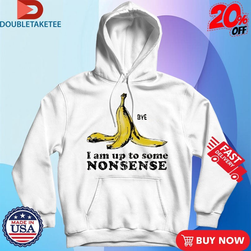 Official I Am Up To Some Nonsense Bye Banana Culprit Behind The Fall Shirts Unisex , , , Long Sleeve Tee