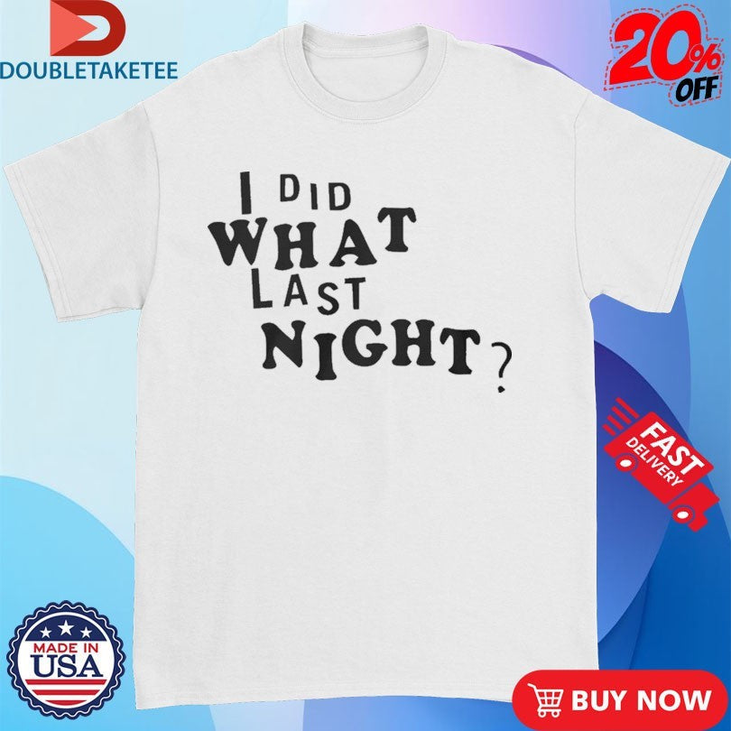 Official I Did What Last Night Shirts Unisex , , , Long Sleeve Tee
