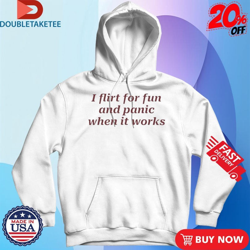 Official I Flirt For Fun And Panic When It Works Shirts Unisex , , , Long Sleeve Tee