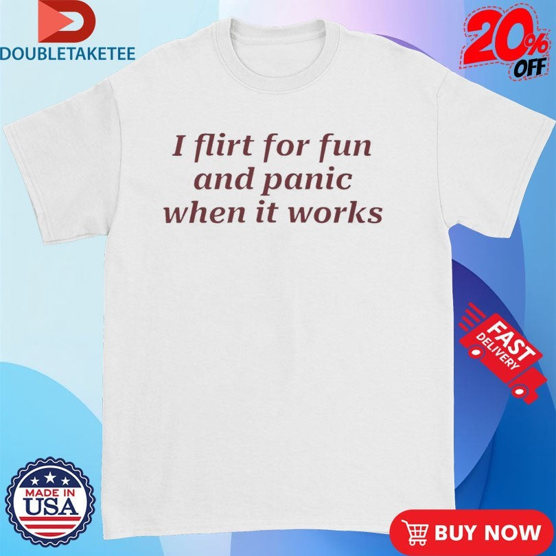 Official I Flirt For Fun And Panic When It Works Shirts Unisex , , , Long Sleeve Tee