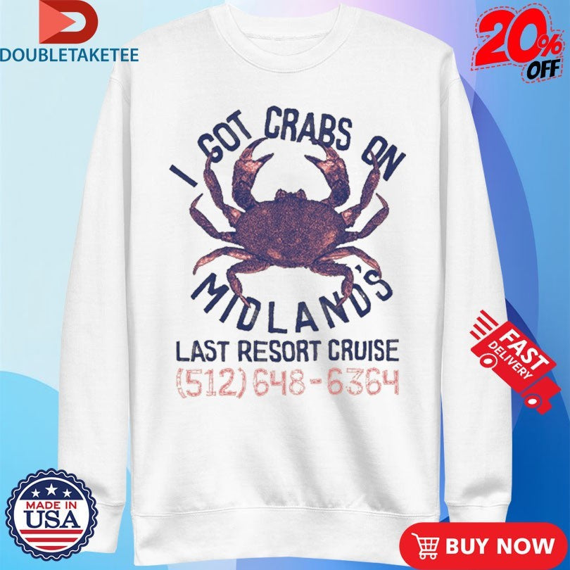 Official I Got Crabs On Midland’s Last Resort Cruise Shirts Unisex , , , Long Sleeve Tee