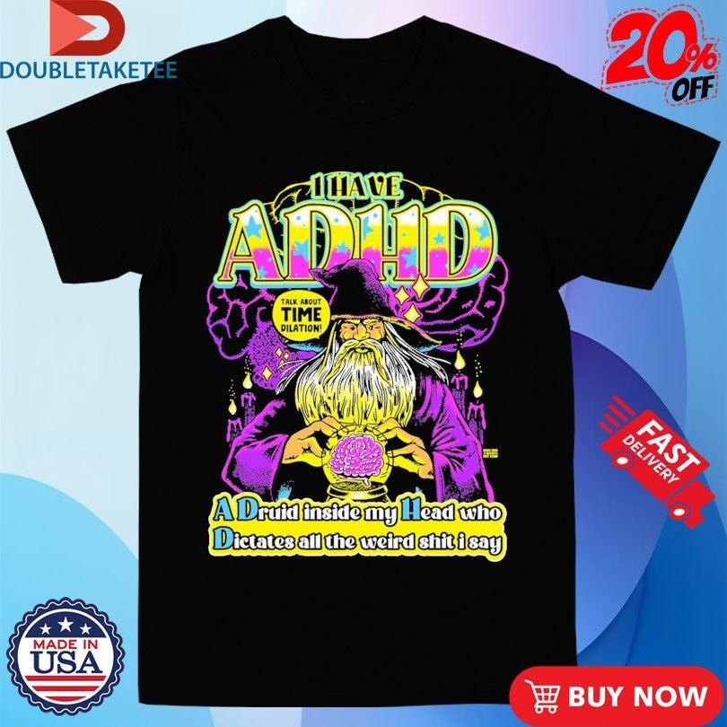 Official I Have ADHD A Druid Inside My Head Who Dictates All The Weird Shit I Say Wizard Brain Shirts