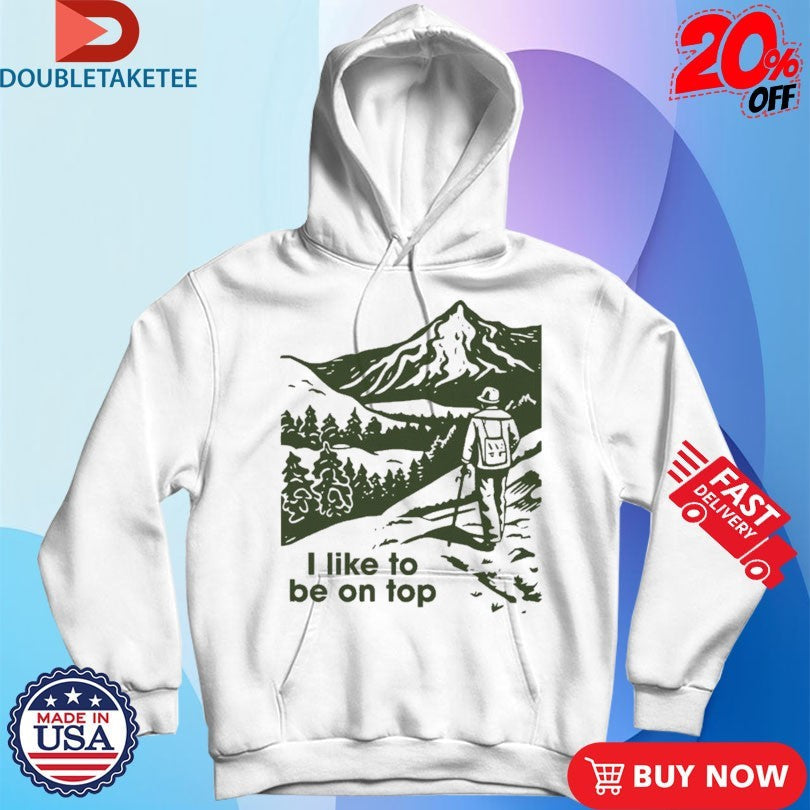 Official I Like To Be On Top Hiking Shirts Unisex , , , Long Sleeve Tee