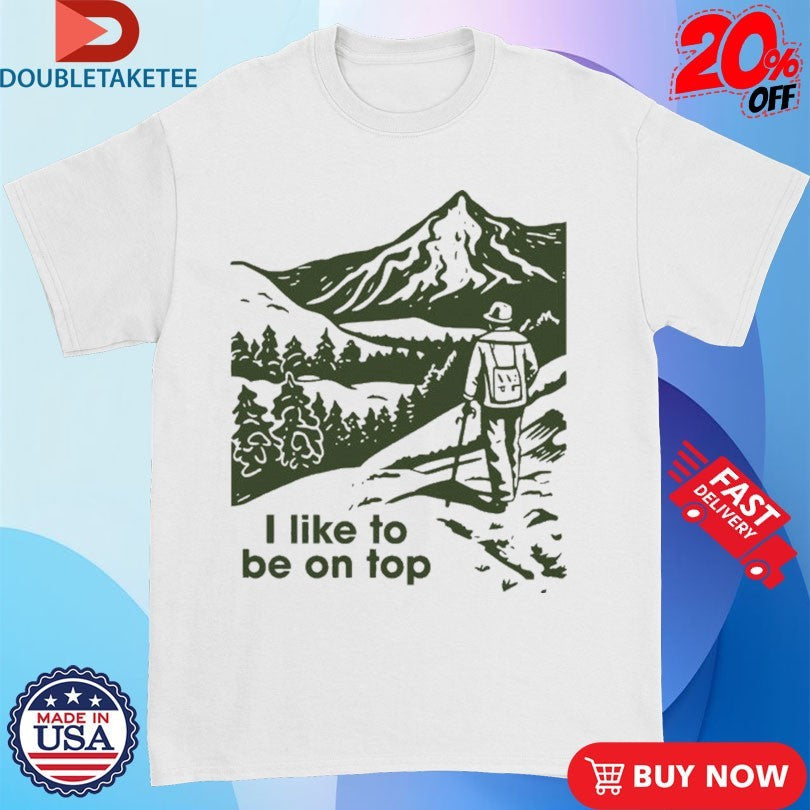 Official I Like To Be On Top Hiking Shirts Unisex , , , Long Sleeve Tee