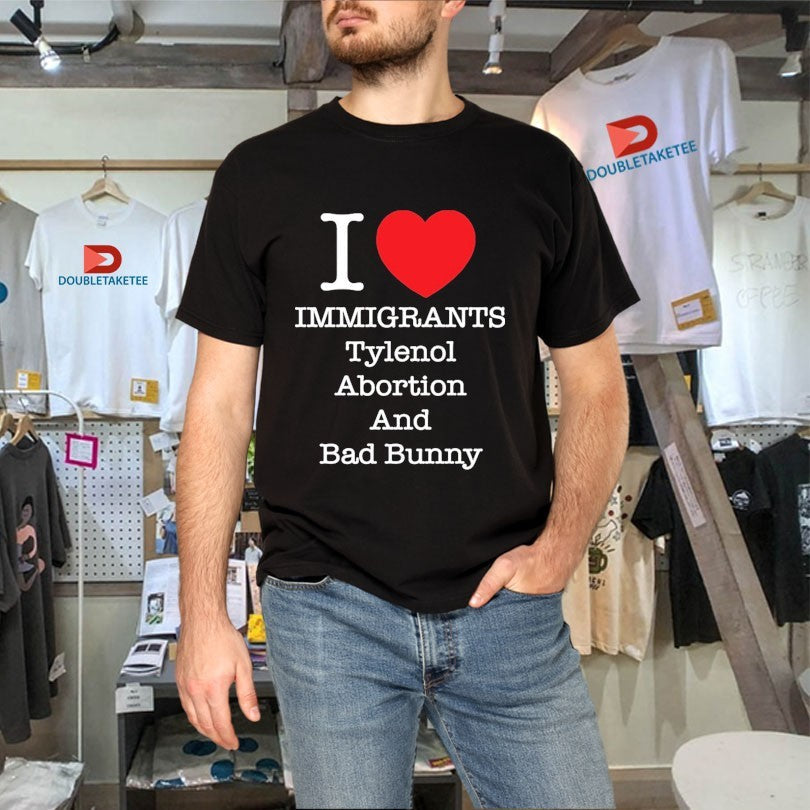 Official I Love Immigrants Tylenol Abortion And Bad Bunny Shirts Unisex , , , Long Sleeve Tee