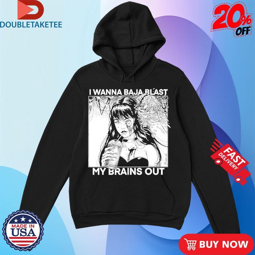 Official I Want To Baja Blast My Brains Out Shirts Unisex , , , Long Sleeve Tee