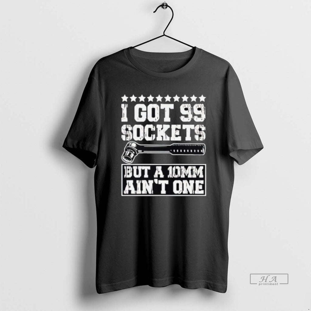 Official I Got 99 Sockets But A 10mm Aint One Retro