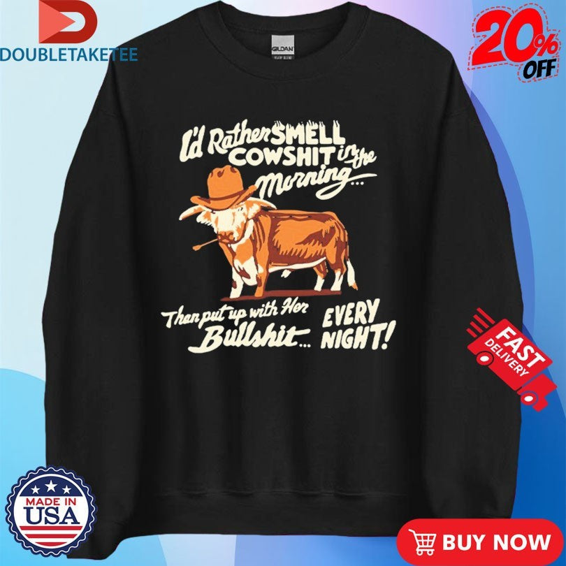 Official Ian Munsick I’d Rather Smell Cowshit In The Morning Then Put Up With Her Bullshit Every Night Shirts