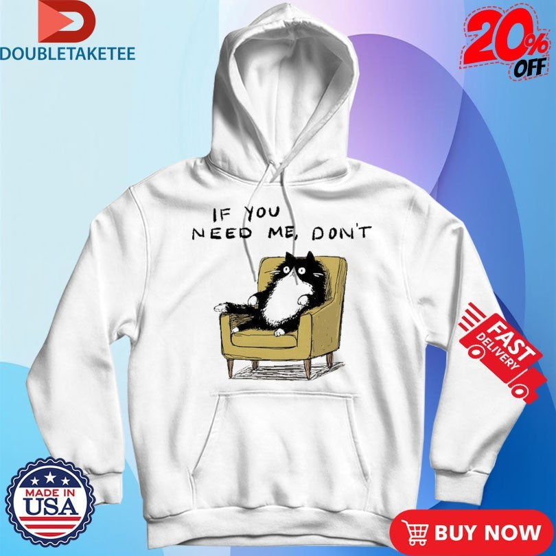 Official If You Need Me Don’t Unavailable Cat Sofa Shirts Unisex , , , Long Sleeve Tee
