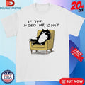 Official If You Need Me Don’t Unavailable Cat Sofa Shirts Unisex , , , Long Sleeve Tee