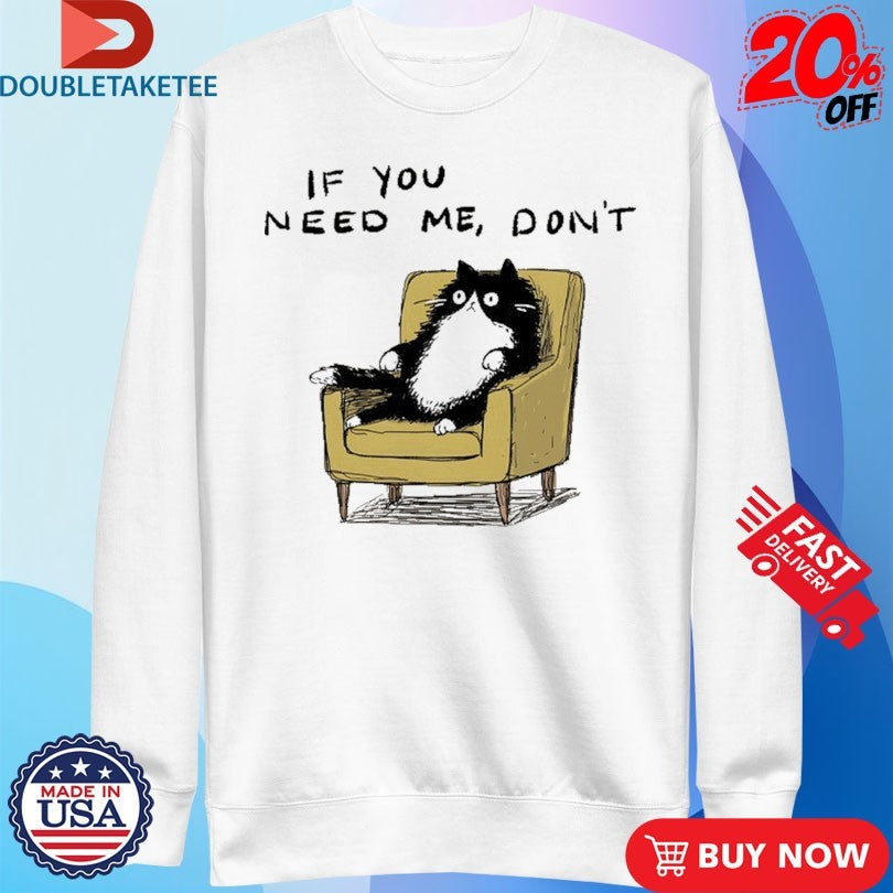 Official If You Need Me Don’t Unavailable Cat Sofa Shirts Unisex , , , Long Sleeve Tee
