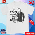Official If You’re Happy And You Know It Shirts Unisex , , , Long Sleeve Tee