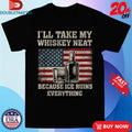 Official I’ll Take My Whiskey Neat Because Ice Ruins Everything American Flag Shirts